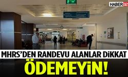 Mhrs’den Randevu Alanlar Dikkat! Ödemeyin