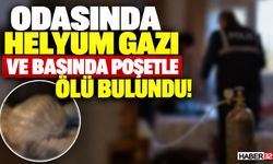 Odasında Helyum Gazı, Başında Poşetle Ölü Bulundu!
