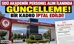 SDÜ Akademik Personel Alımında Bir Kadro İptal Edildi!