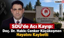 SDÜ’nün Acı Kaybı: Doç. Dr. Küçükeşmen Hayatını Kaybetti