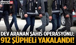Dev Aranan Şahıs Operasyonu: 912 Şüpheli Yakalandı!