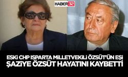 Eski CHP Isparta Milletvekili Özsüt'ün Eşi Şaziye Özsüt Hayatını Kaybetti