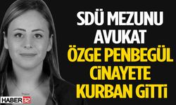 SDÜ Mezunu Avukat Özge Penbegül C*nayete Kurban Gitti