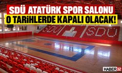 Dikkat! SDÜ Atatürk Spor Salonu O Tarihlerde Kapalı Olacak!