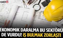 Ekonomik Daralma Bu Sektörü De Vurdu! İş Bulmak Zorlaştı