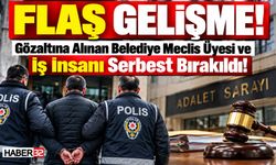 Gözaltına Alınan Meclis Üyesi ve İş İnsanı Serbest Kaldı!