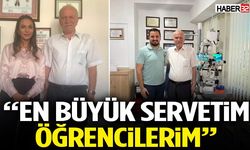 “En Büyük Servetim Öğrencilerim”