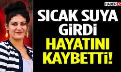 Sıcak Suya Girdi Hayatını Kaybetti!