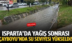 Isparta’da Yağış Sonrası Çayboyu’nda Su Seviyesi Yükseldi!