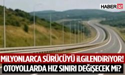 Milyonlarca Sürücüyü İlgilendiriyor! Otoyollarda Hız Sınırı Değişecek Mi?