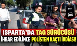 Isparta'da İhbar Edilen TAG Sürücüsü Kaçtı İddiası!