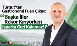 Turgut'tan Gastronomi Fuarı Çıkışı: “Başka İller Rekor Kırıyorken Isparta Geri Kalamaz!”