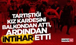 Tartıştığı Kız Kardeşini Balkondan Attı, Ardından İntihar Etti