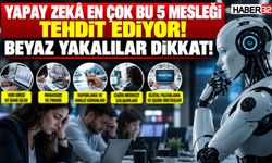 Yapay Zekâ En Çok Bu 5 Mesleği Tehdit Ediyor!