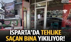Isparta’da Tehlike Saçan Bina Yıkılıyor!