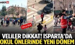 Veliler Dikkat! Isparta’da Okul Önlerinde Yeni Dönem