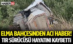 Elma Bahçesinden Acı Haber! TIR Sürücüsü Hayatını Kaybetti