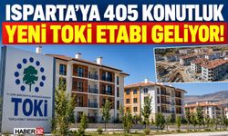 Isparta'ya 405 Konutluk Yeni TOKİ Etabı Geliyor!