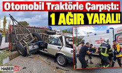 Otomobil Traktörle Çarpıştı: 1 Ağır Yaralı!