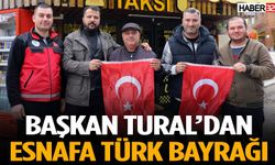 Başkan Tural’dan Esnafa Türk Bayrağı