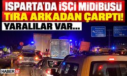 Isparta'da İşçi Midibüsü TIR'a Çarptı! Yaralılar Var...