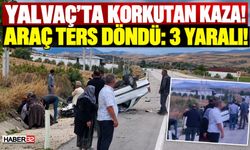 Yalvaç'ta Kontrolden Çıkan Araç Ters Döndü: 3 Yaralı!