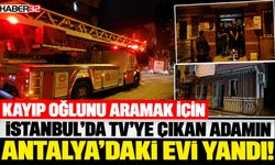Kayıp Oğlunu Aramaya İstanbul'a Giden Adamın Evi Yandı!