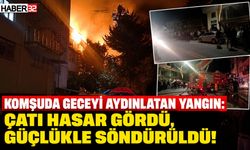 Komşuda Geceyi Alevler Aydınlattı: Güçlükle Söndürüldü!