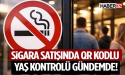 Sigara Satışında QR Kodlu Yaş Kontrolü Gündemde! Yeni Sistem Planlanıyor