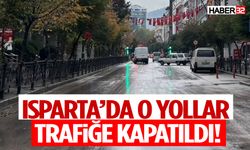 Isparta’da O Yollar Trafiğe Kapatıldı!