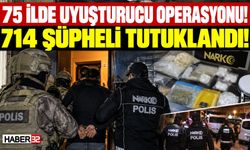 Dev Zehir Operasyonu: 714 Tutuklama!