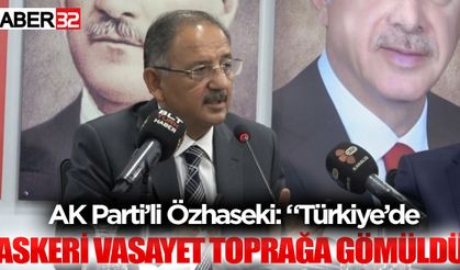 AK Parti’li Özhaseki: “Türkiye’de askeri vesayet toprağa gömüldü”