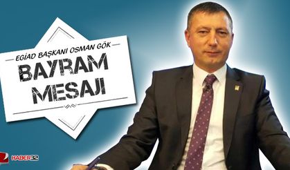 Egiad Başkanı Osman Gök Bayram Mesajı