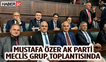 Mustafa Özer AK Parti Meclis Grup Toplantısında