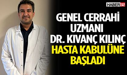 Genel Cerrahi Uzmanı Dr. Kıvanç Kılınç hasta kabulüne başladı