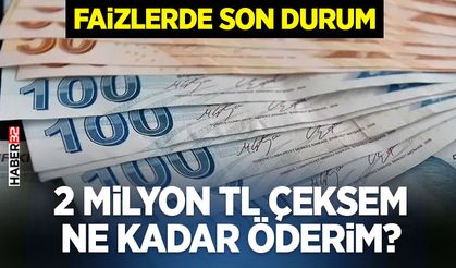 2 milyon TL çeksem ne kadar öderim?