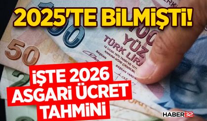 2025'te bilmişti!- İşte 2026 asgari ücret tahmini