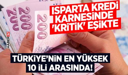 Isparta Kredi Karnesinde 'Kritik' Eşikte