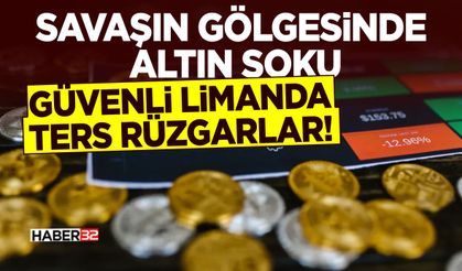 Savaşın Gölgesinde Altın Şoku - Ters Rüzgarlar!