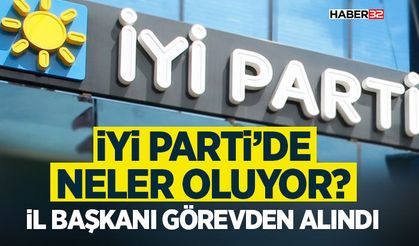 İYİ Parti’de Neler Oluyor? - İl Başkanı Görevden Alındı