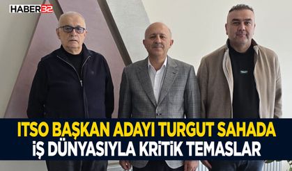 ITSO Başkan Adayı Turgut Sahada - İş Dünyasıyla Kritik Temaslar