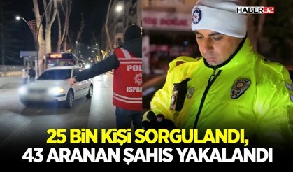25 Bin Kişi Sorgulandı, 43 Aranan Şahıs Yakalandı