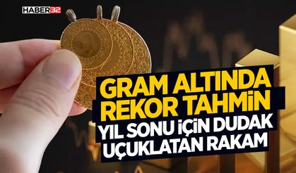 Gram Altında Rekor Tahmin: Yıl Sonu İçin Dudak Uçuklatan Rakam