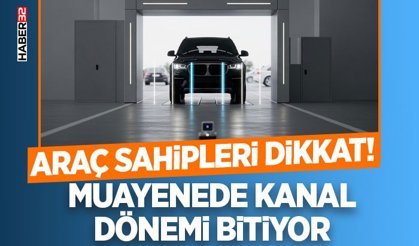 Araç muayenede kanal dönemi bitiyor