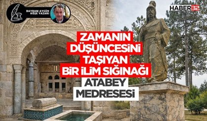 Zamanın Düşüncesini Taşıyan Bir İlim Sığınağı Atabey Medresesi