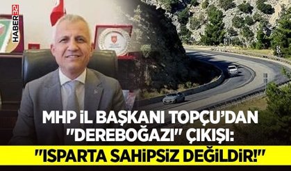 MHP İl Başkanı Topçu’dan"Dereboğazı" Çıkışı