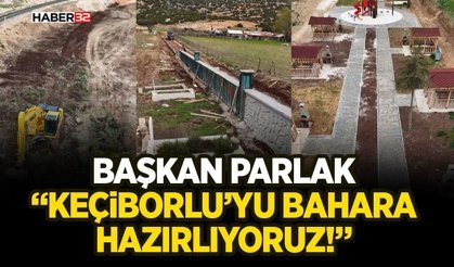 Başkan Parlak: “Keçiborlu’yu Bahara Hazırlıyoruz!”