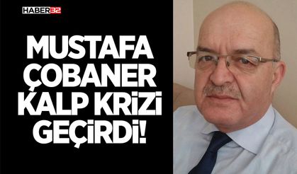 Mustafa Çobaner Kalp Krizi Geçirdi!
