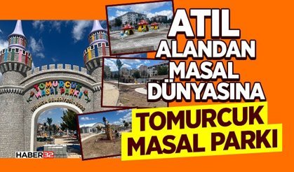 Atıl Alandan Masal Dünyasına: Tomurcuk Masal Parkı