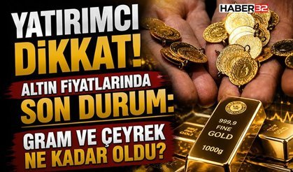 Altın Fiyatlarında Son Durum:  Gram ve Çeyrek Ne Kadar Oldu?